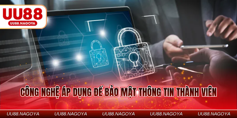 Công nghệ áp dụng để bảo mật thông tin thành viên