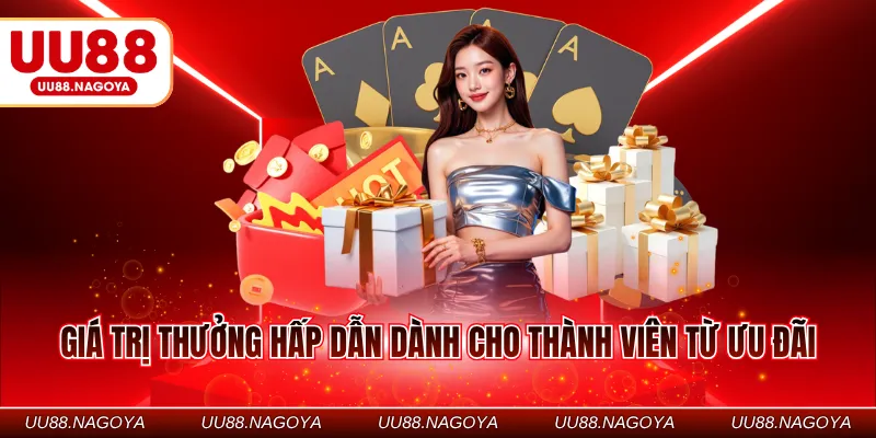 Giá trị thưởng hấp dẫn dành cho thành viên từ ưu đãi