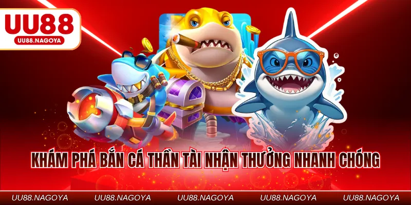 Khám phá bắn cá thần tài nhận thưởng nhanh chóng