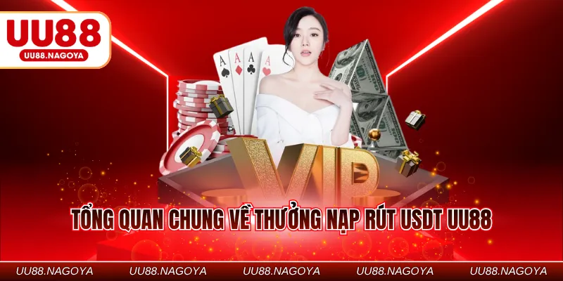 Tổng quan chung về thưởng nạp rút USDT UU88
